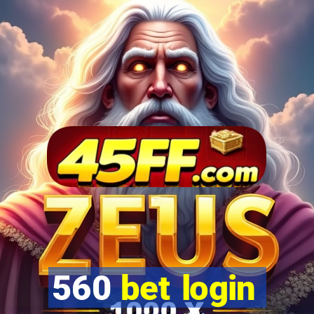 560 bet login